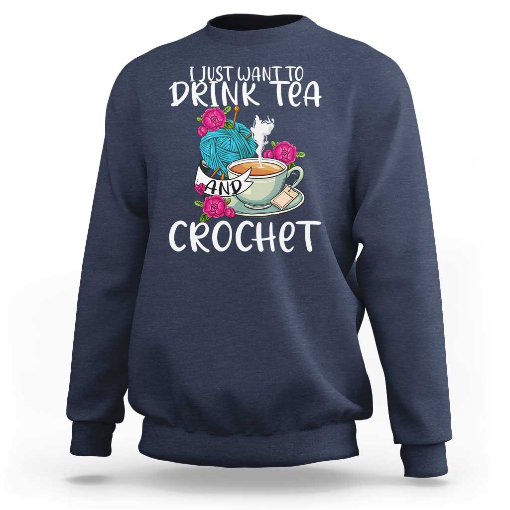 Just Want To Drink Tea And Crochet Sweatshirt
