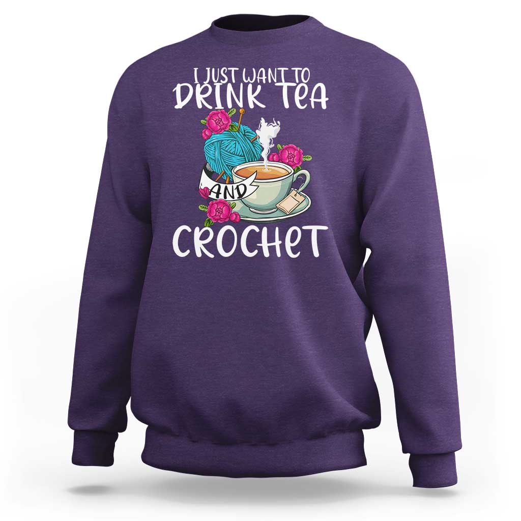 Just Want To Drink Tea And Crochet Sweatshirt