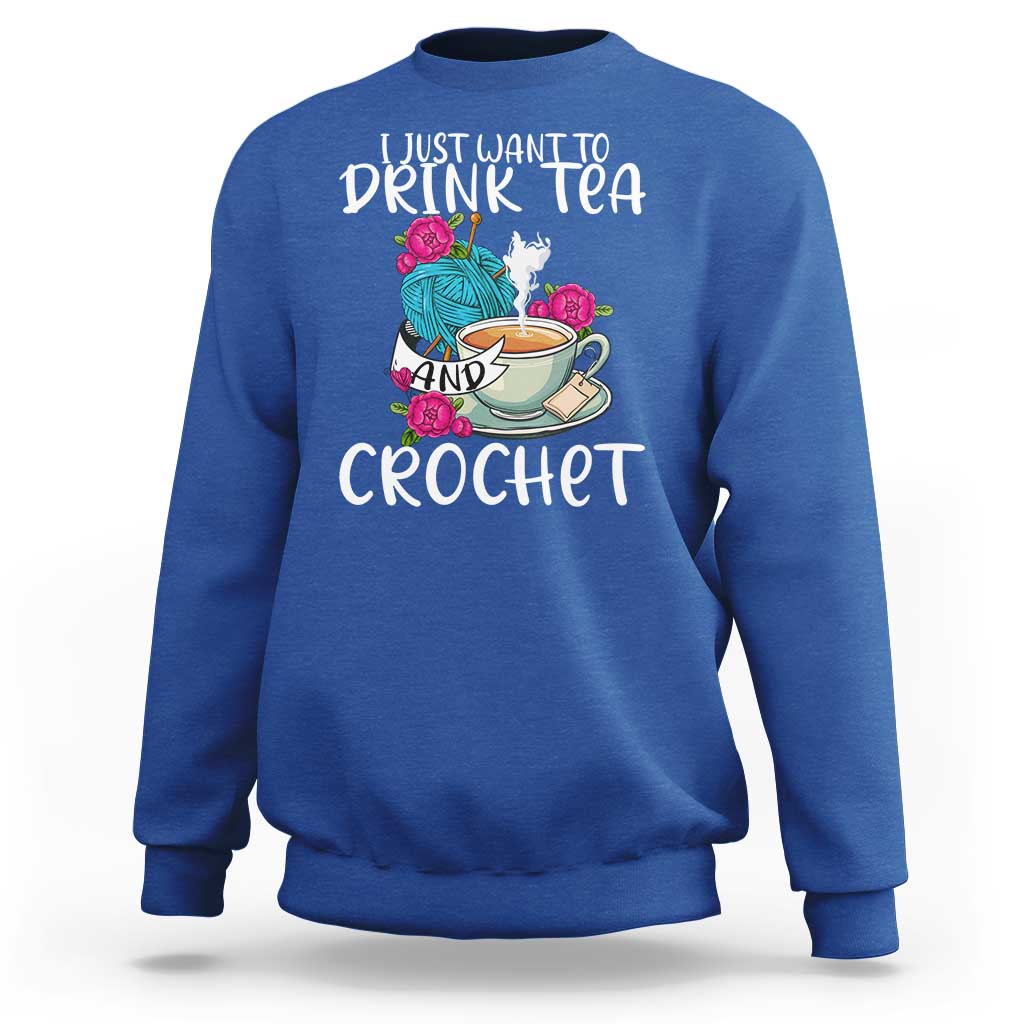 Just Want To Drink Tea And Crochet Sweatshirt