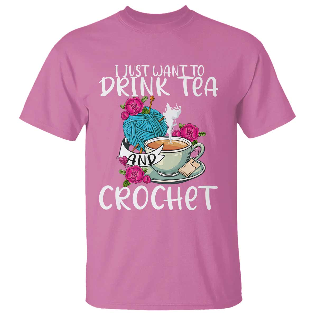 Just Want To Drink Tea And Crochet T Shirt