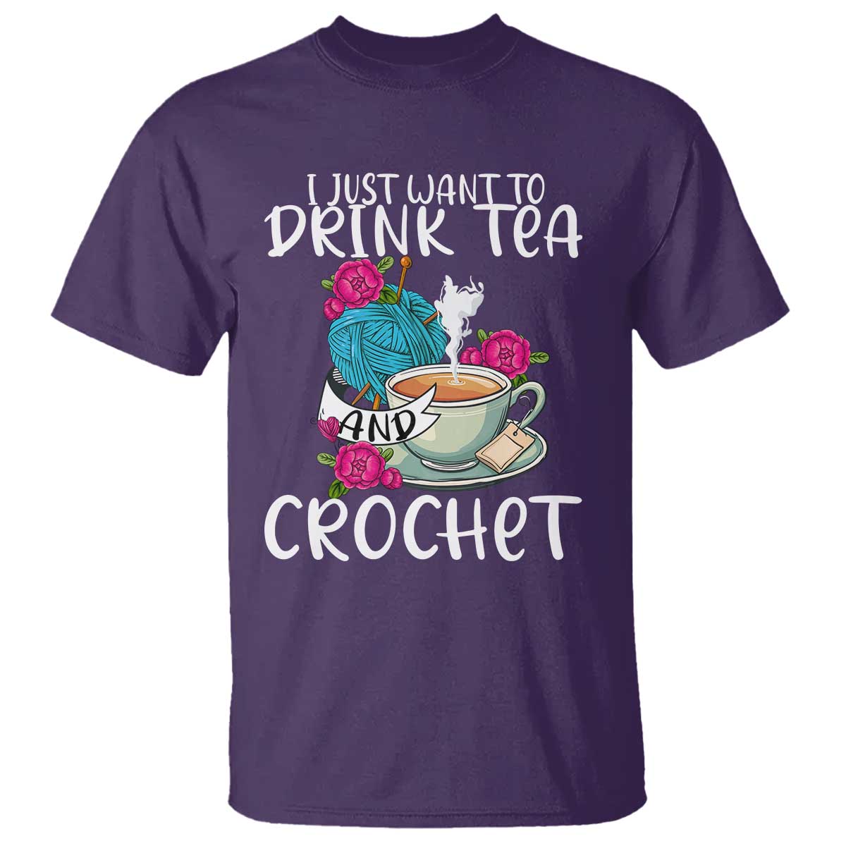 Just Want To Drink Tea And Crochet T Shirt