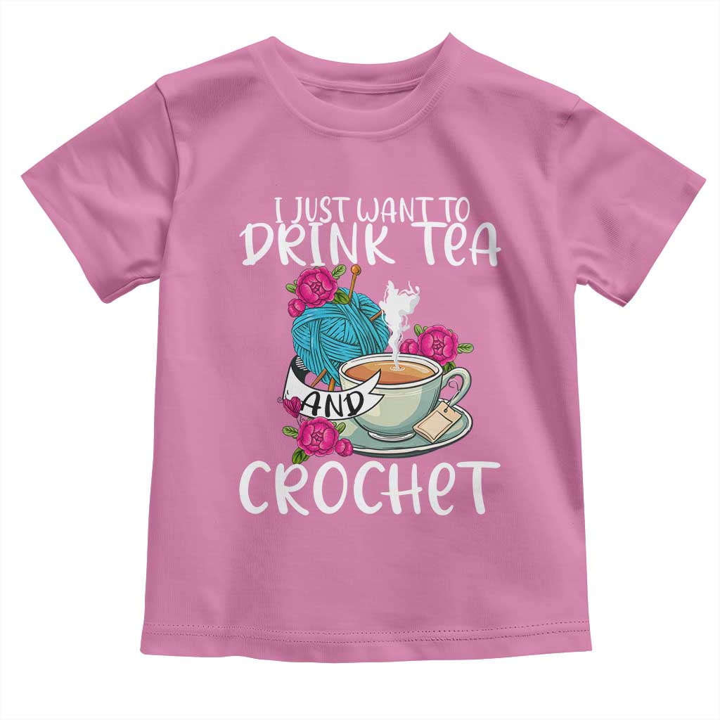Just Want To Drink Tea And Crochet Toddler T Shirt