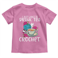 Just Want To Drink Tea And Crochet Toddler T Shirt