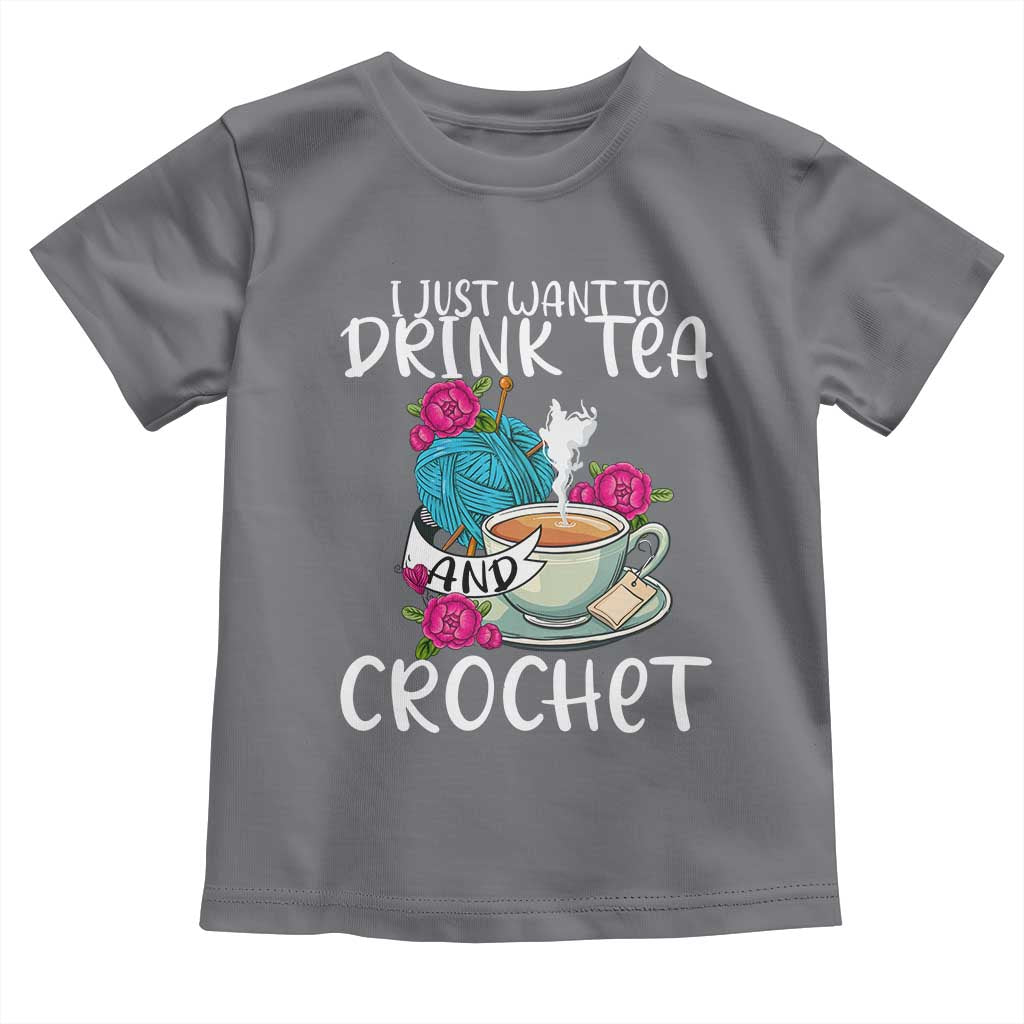 Just Want To Drink Tea And Crochet Toddler T Shirt