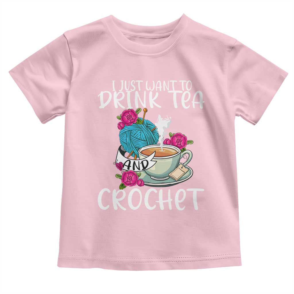 Just Want To Drink Tea And Crochet Toddler T Shirt