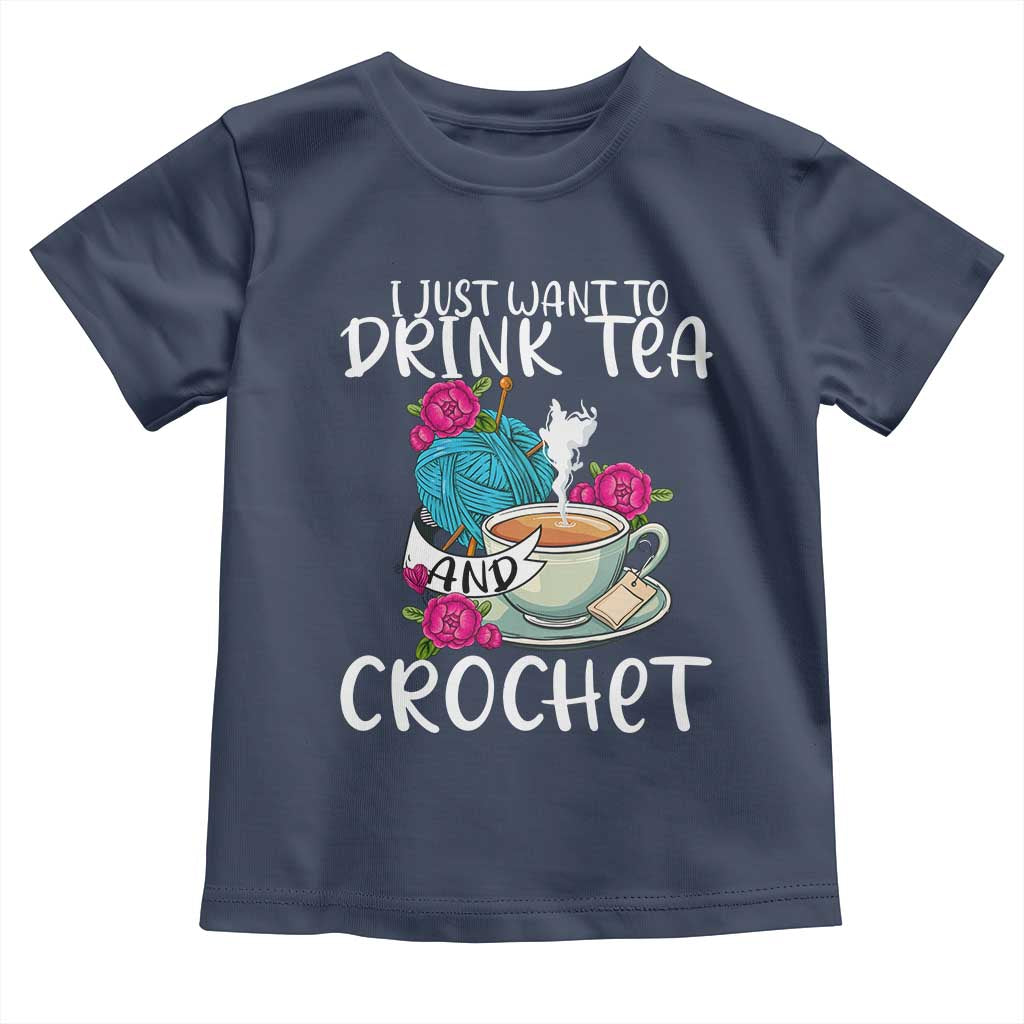Just Want To Drink Tea And Crochet Toddler T Shirt