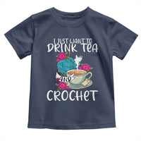 Just Want To Drink Tea And Crochet Toddler T Shirt
