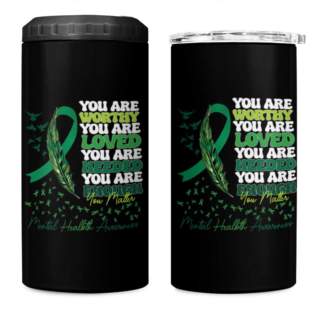 Mental Health Awareness 4 in 1 Can Cooler Tumbler You Are Worthy Loved Needed Enough Green Ribbon