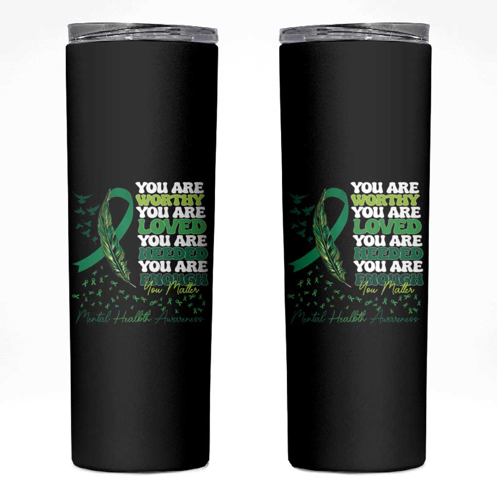 Mental Health Awareness Skinny Tumbler You Are Worthy Loved Needed Enough Green Ribbon