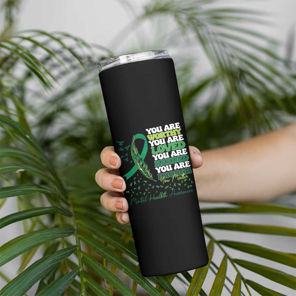 Mental Health Awareness Skinny Tumbler You Are Worthy Loved Needed Enough Green Ribbon