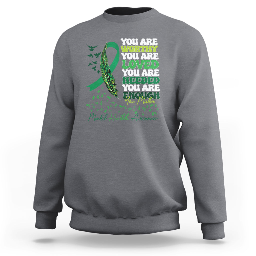 Mental Health Awareness Sweatshirt You Are Worthy Loved Needed Enough Green Ribbon - Wonder Print Shop