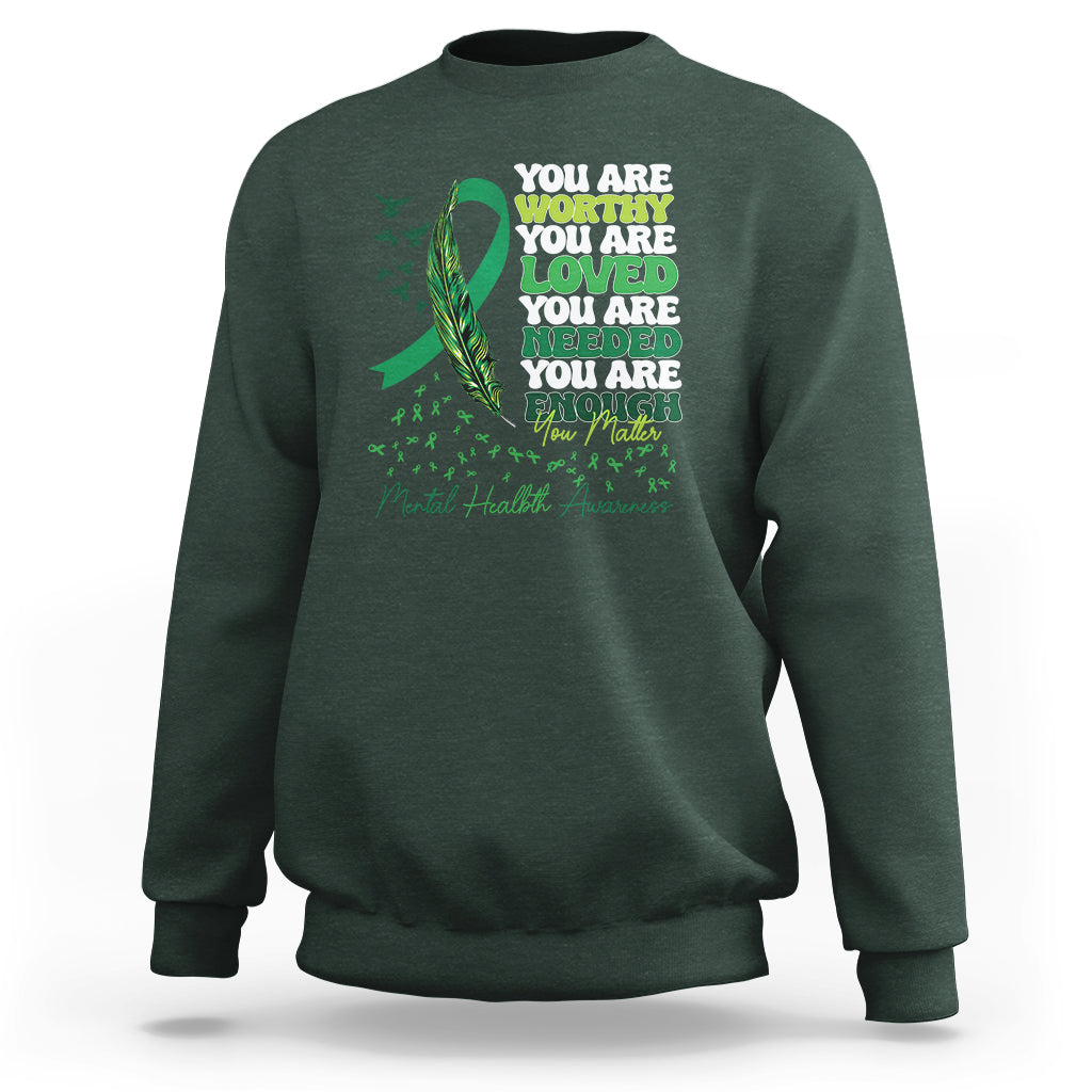 Mental Health Awareness Sweatshirt You Are Worthy Loved Needed Enough Green Ribbon - Wonder Print Shop