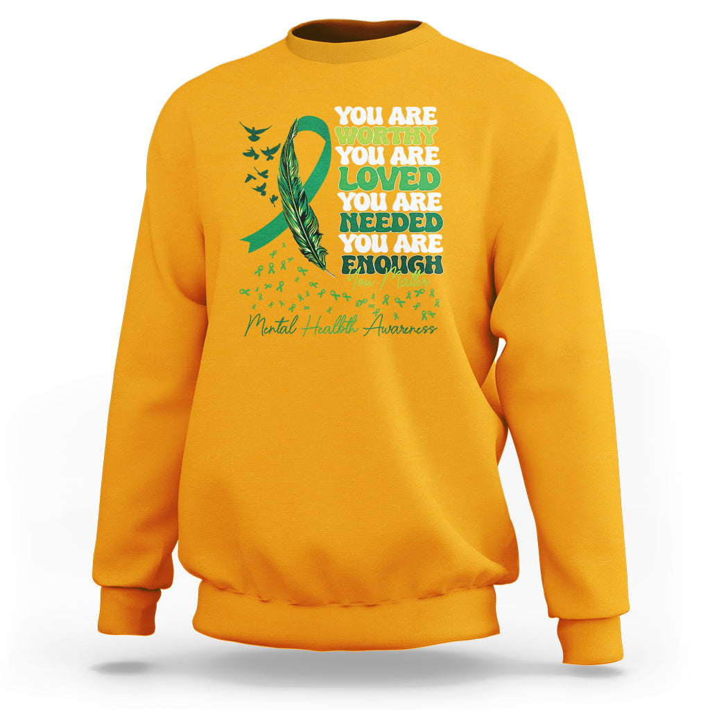 Mental Health Awareness Sweatshirt You Are Worthy Loved Needed Enough Green Ribbon - Wonder Print Shop