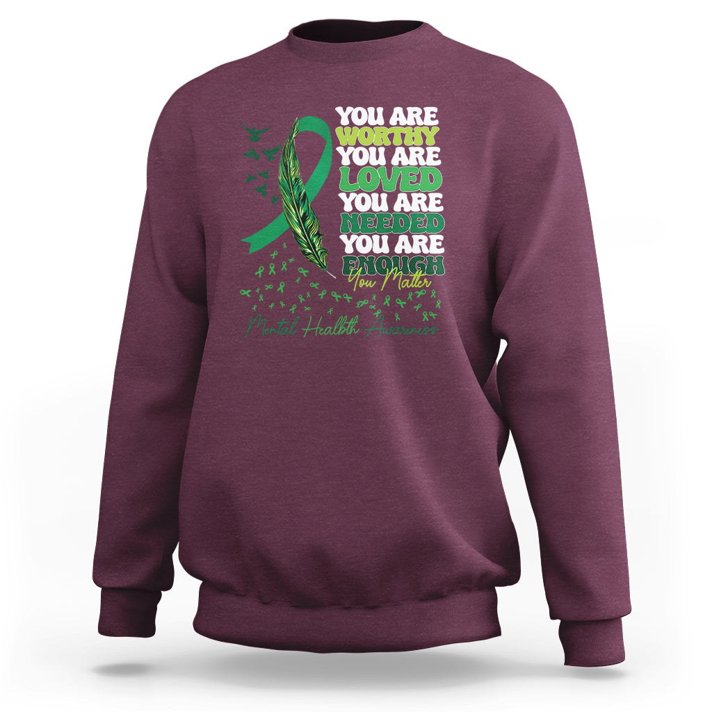 Mental Health Awareness Sweatshirt You Are Worthy Loved Needed Enough Green Ribbon - Wonder Print Shop