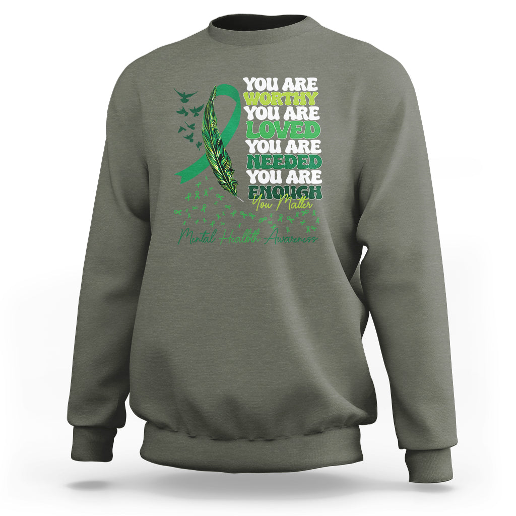 Mental Health Awareness Sweatshirt You Are Worthy Loved Needed Enough Green Ribbon - Wonder Print Shop