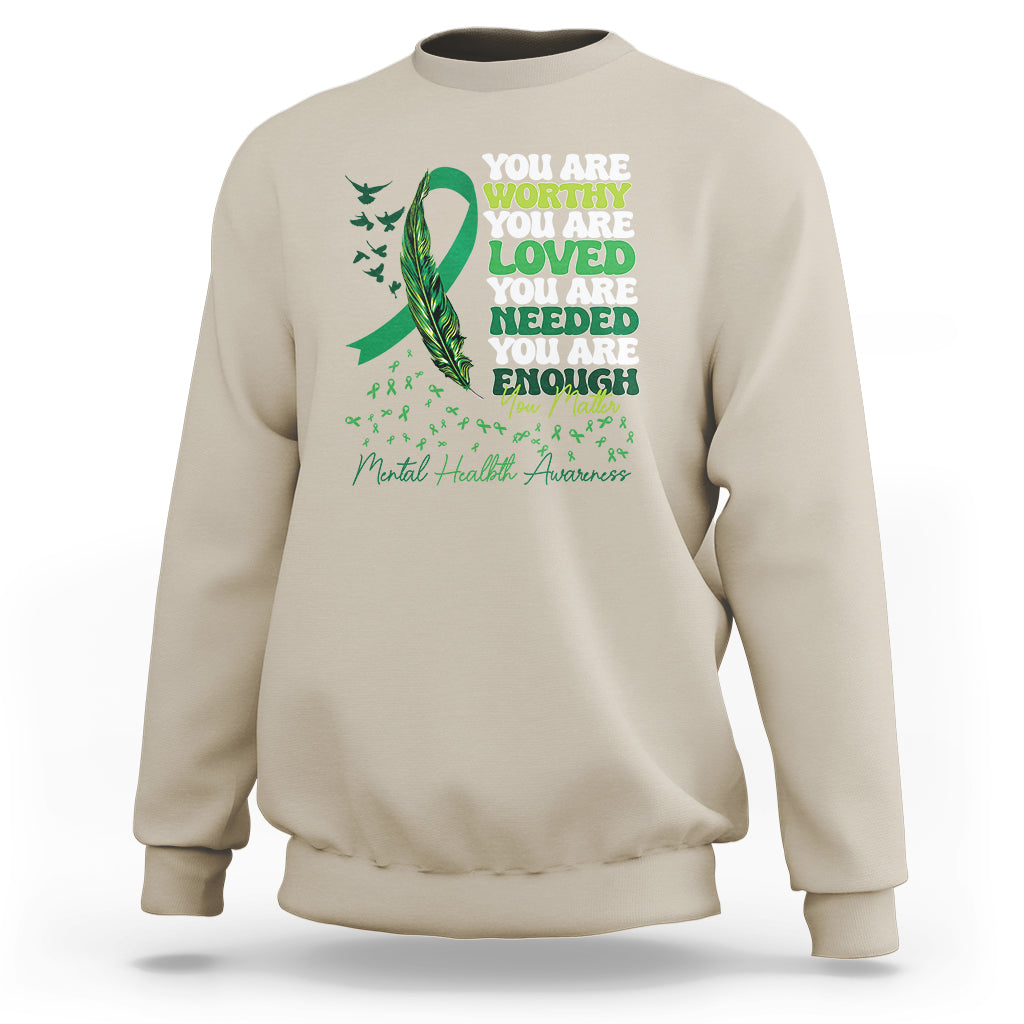 Mental Health Awareness Sweatshirt You Are Worthy Loved Needed Enough Green Ribbon - Wonder Print Shop