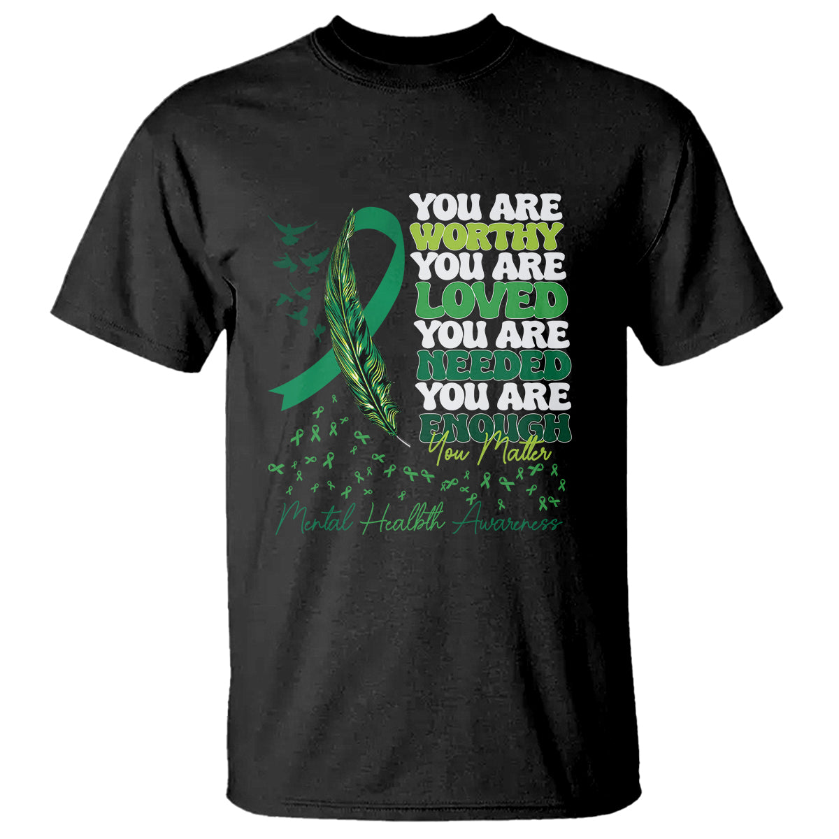 Mental Health Awareness T Shirt You Are Worthy Loved Needed Enough Green Ribbon - Wonder Print Shop