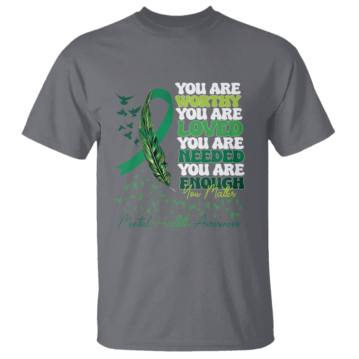 Mental Health Awareness T Shirt You Are Worthy Loved Needed Enough Green Ribbon - Wonder Print Shop