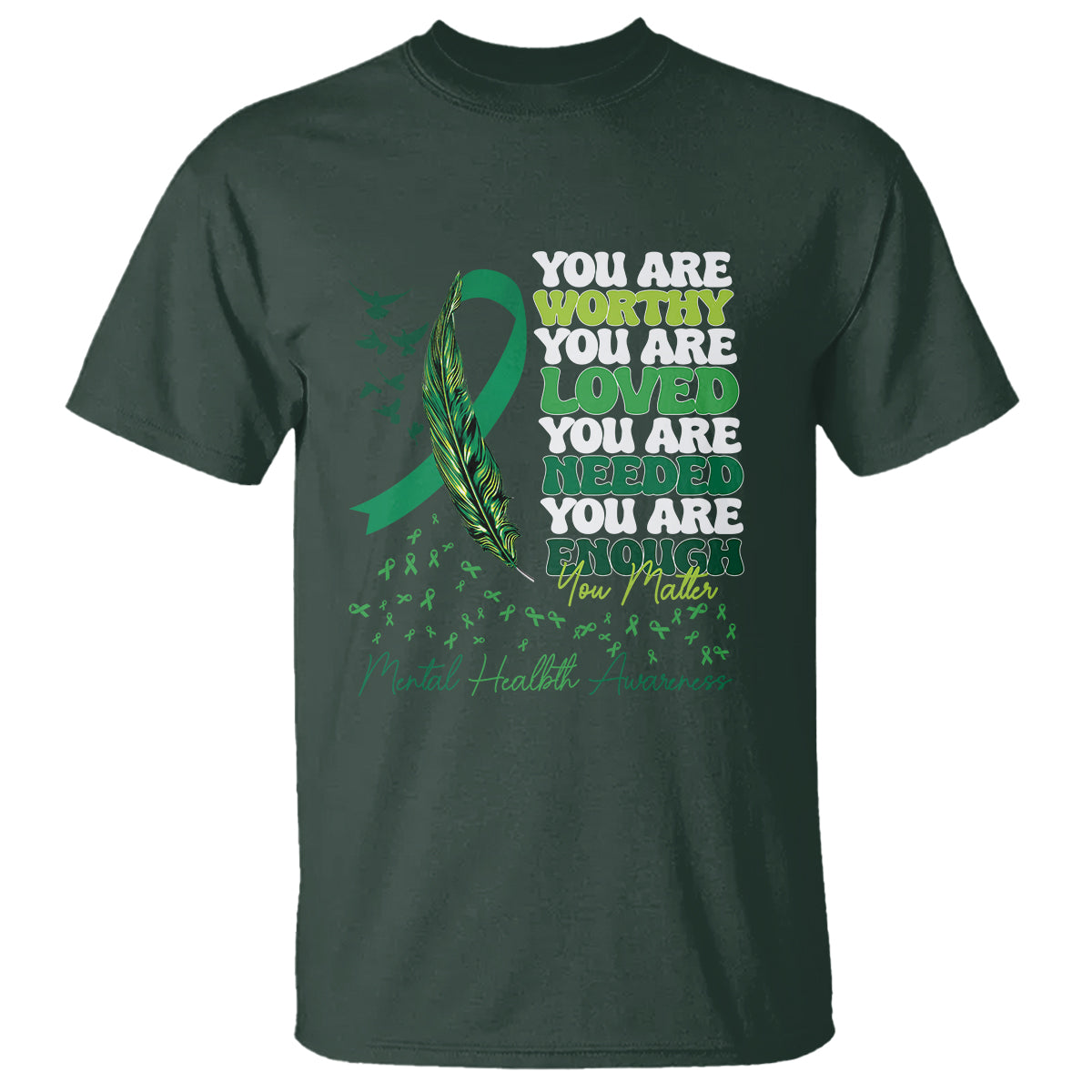 Mental Health Awareness T Shirt You Are Worthy Loved Needed Enough Green Ribbon - Wonder Print Shop