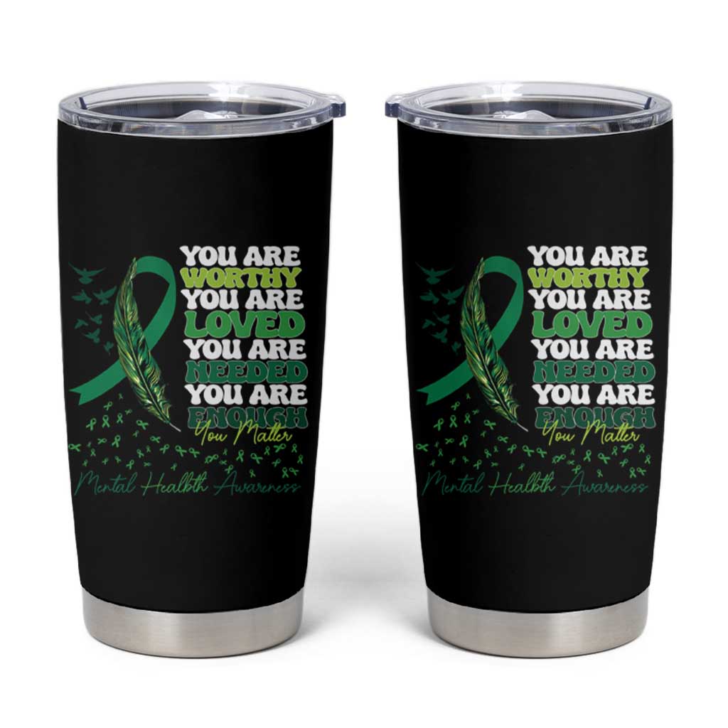 Mental Health Awareness Tumbler Cup You Are Worthy Loved Needed Enough Green Ribbon