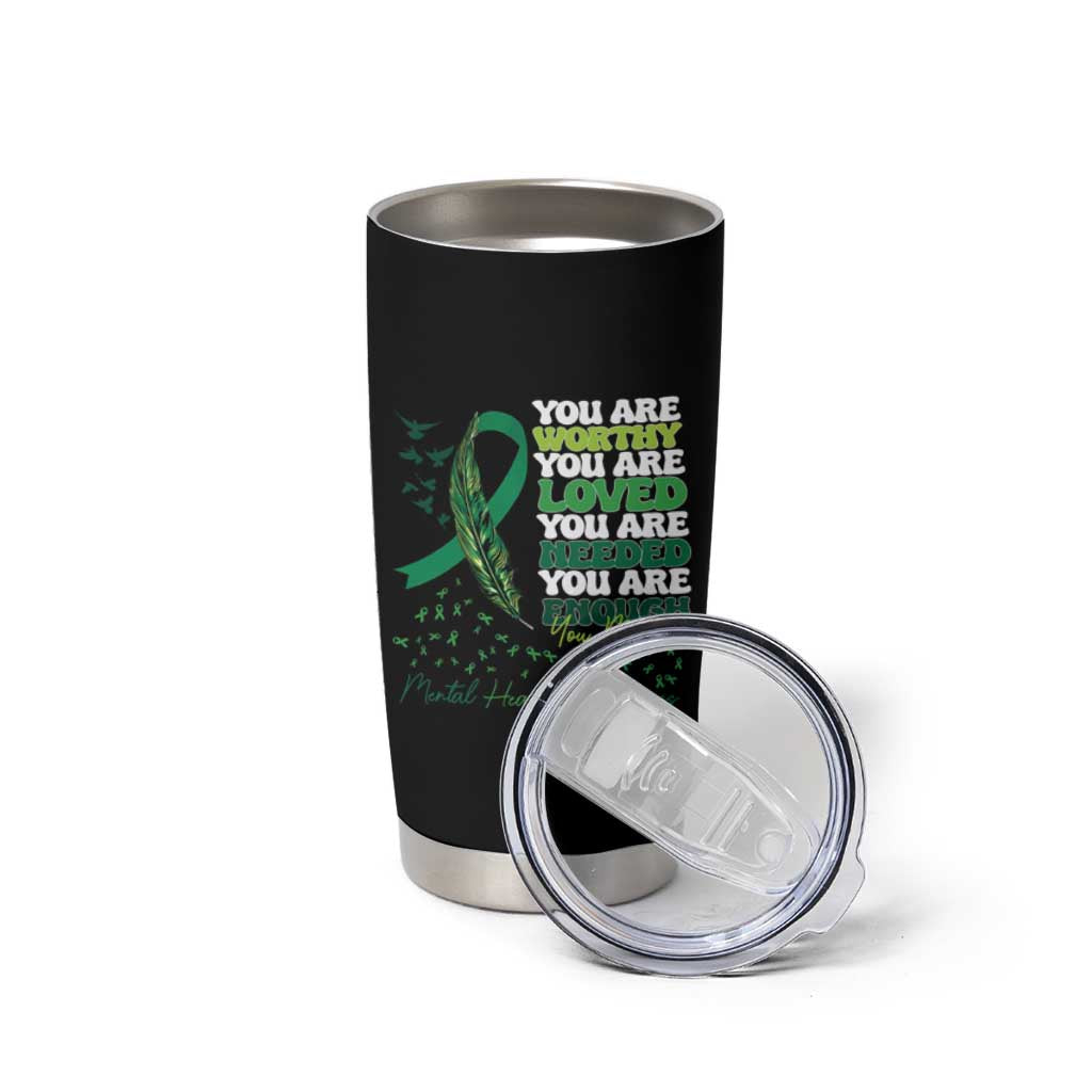 Mental Health Awareness Tumbler Cup You Are Worthy Loved Needed Enough Green Ribbon
