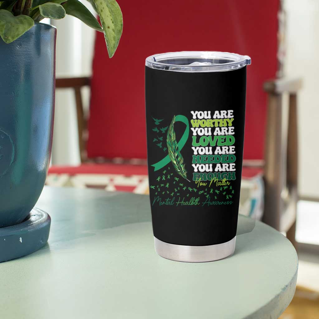 Mental Health Awareness Tumbler Cup You Are Worthy Loved Needed Enough Green Ribbon