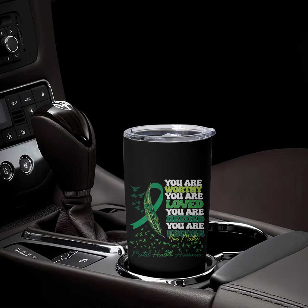 Mental Health Awareness Tumbler Cup You Are Worthy Loved Needed Enough Green Ribbon