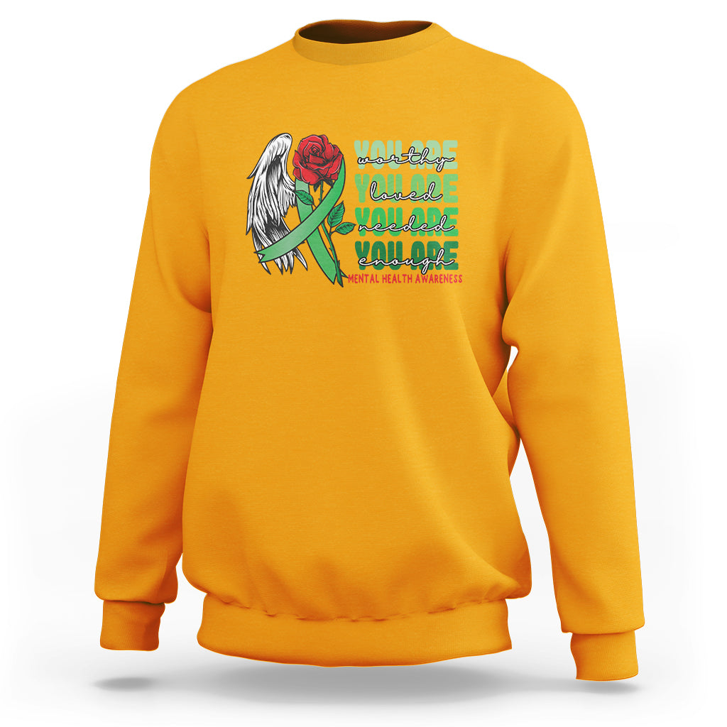 Mental Health Awareness Sweatshirt You Are Worthy Loved Needed Enough Typoghaphy - Wonder Print Shop