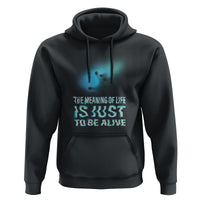 Motivational Mental Health Hoodie The Meaning Of Life Is Just To Be Alive Aesthetic - Wonder Print Shop