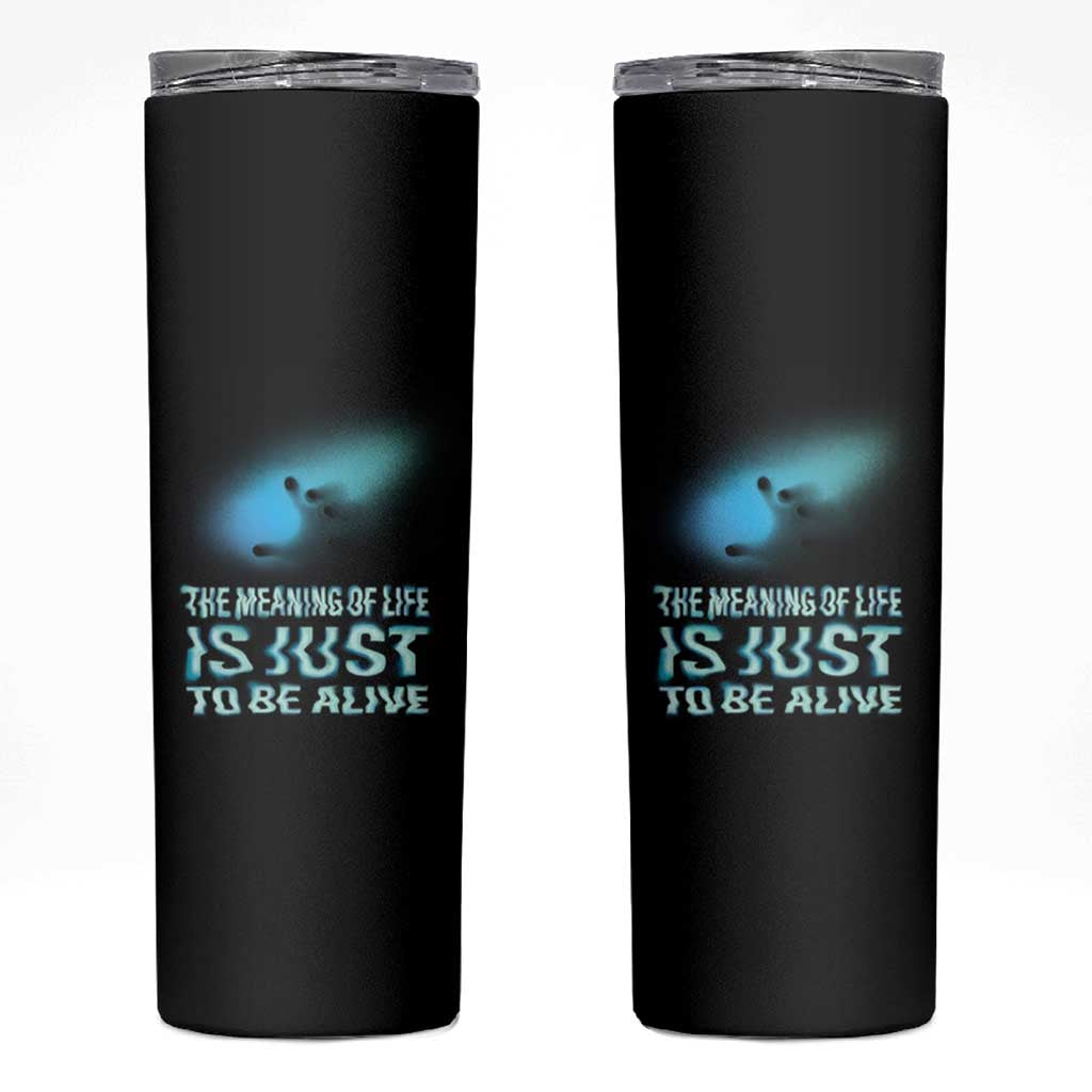 Motivational Mental Health Skinny Tumbler The Meaning Of Life Is Just To Be Alive Aesthetic
