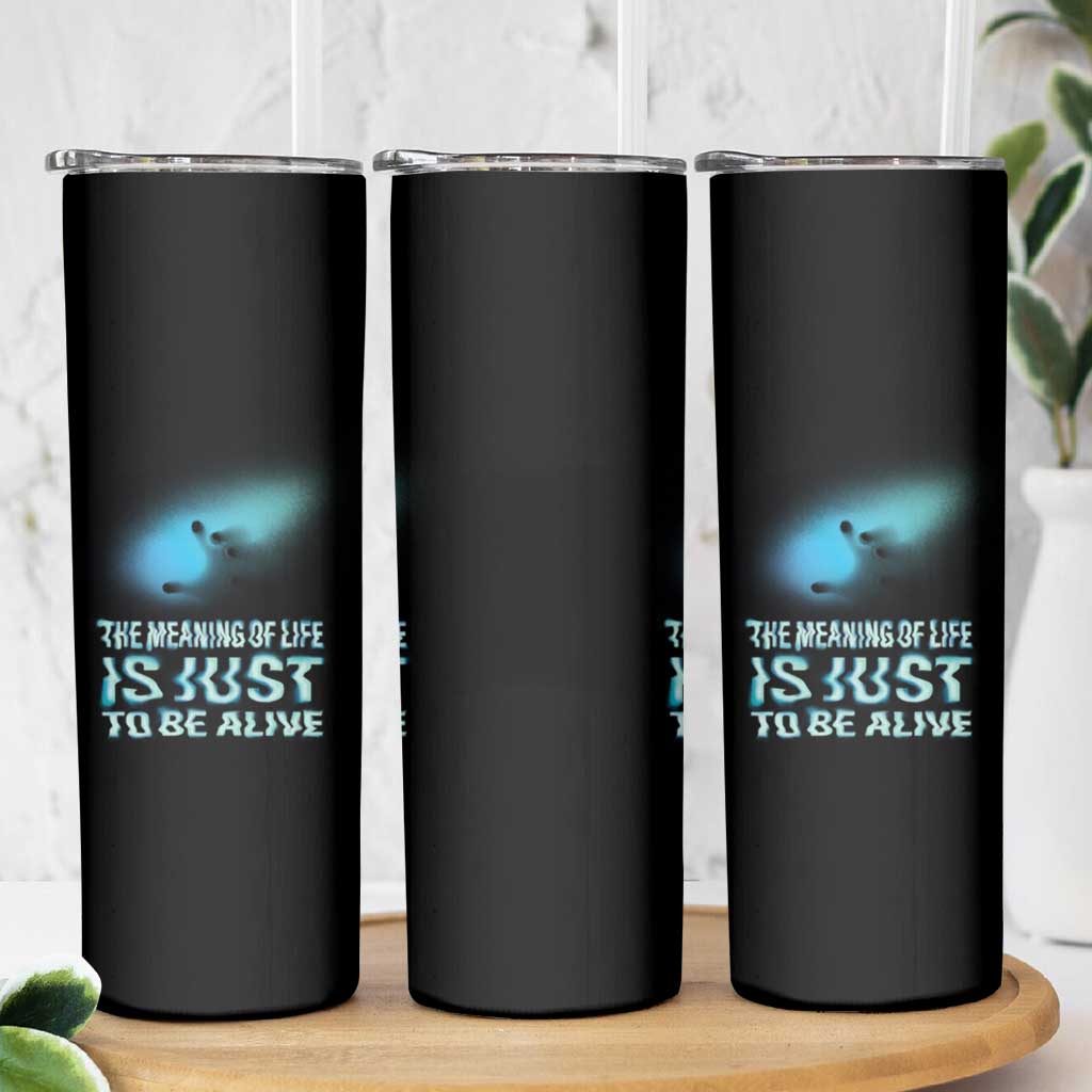 Motivational Mental Health Skinny Tumbler The Meaning Of Life Is Just To Be Alive Aesthetic