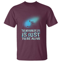 Motivational Mental Health T Shirt The Meaning Of Life Is Just To Be Alive Aesthetic - Wonder Print Shop