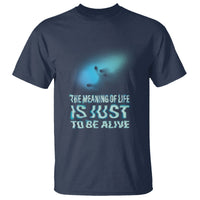 Motivational Mental Health T Shirt The Meaning Of Life Is Just To Be Alive Aesthetic - Wonder Print Shop