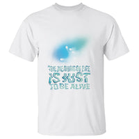 Motivational Mental Health T Shirt The Meaning Of Life Is Just To Be Alive Aesthetic - Wonder Print Shop