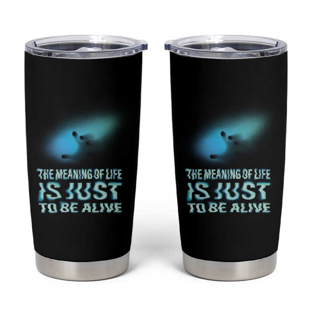 Motivational Mental Health Tumbler Cup The Meaning Of Life Is Just To Be Alive Aesthetic