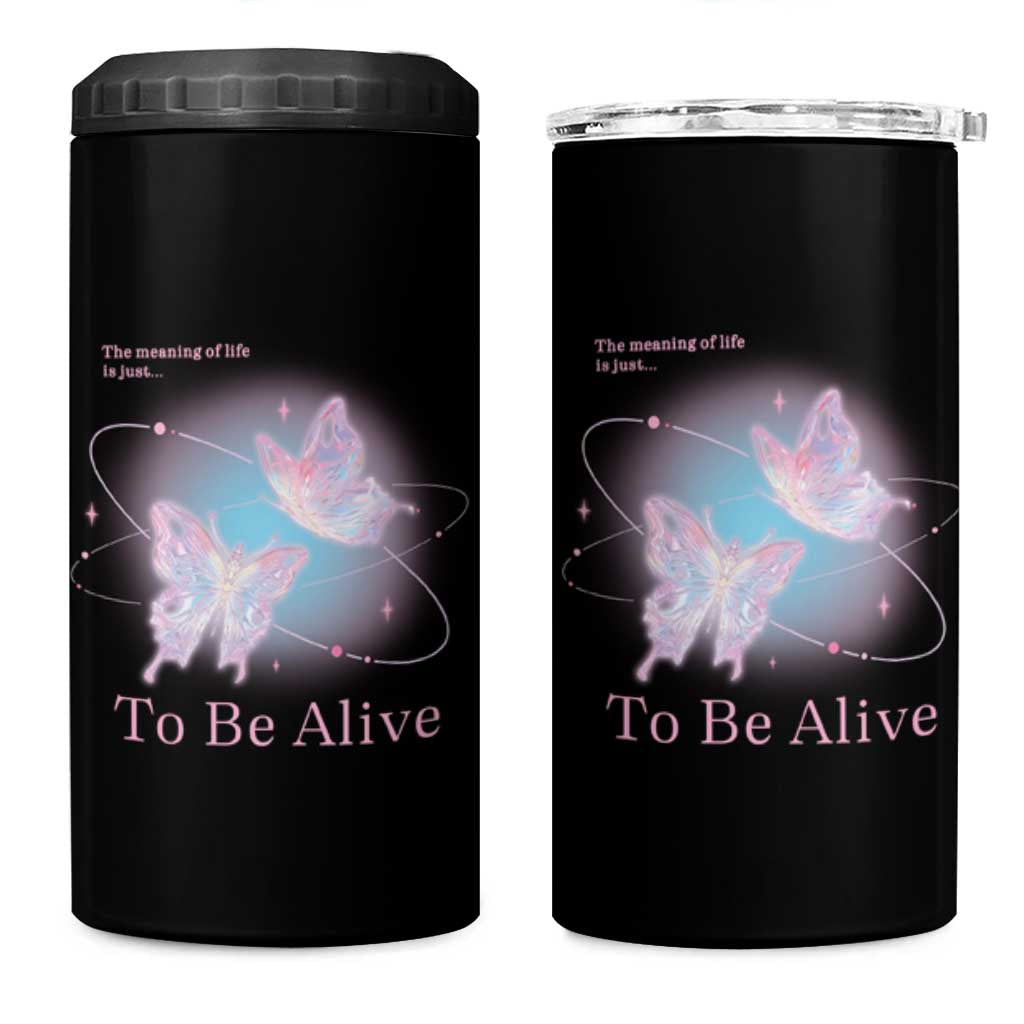 Motivational Mental Health 4 in 1 Can Cooler Tumbler The Meaning Of Life Is Just To Be Alive Butterfly