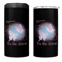 Motivational Mental Health 4 in 1 Can Cooler Tumbler The Meaning Of Life Is Just To Be Alive Butterfly