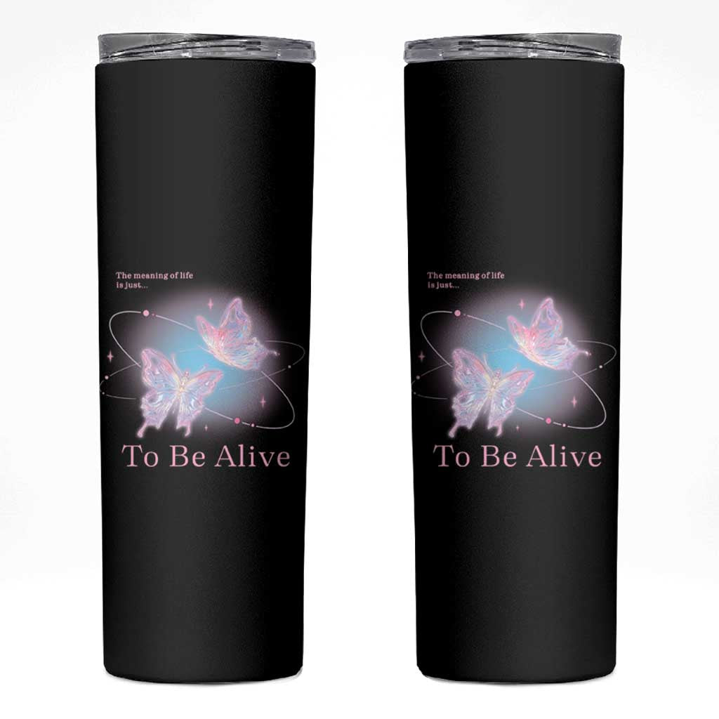 Motivational Mental Health Skinny Tumbler The Meaning Of Life Is Just To Be Alive Butterfly