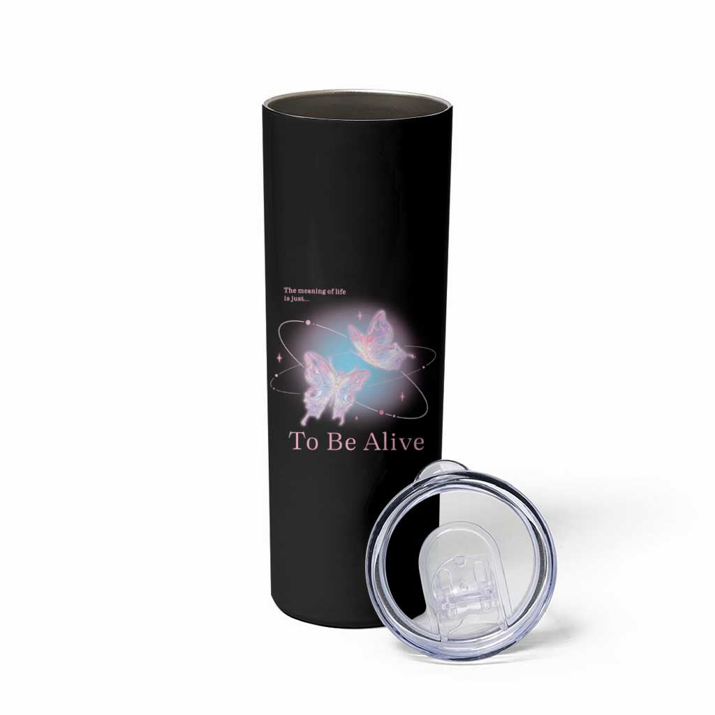 Motivational Mental Health Skinny Tumbler The Meaning Of Life Is Just To Be Alive Butterfly
