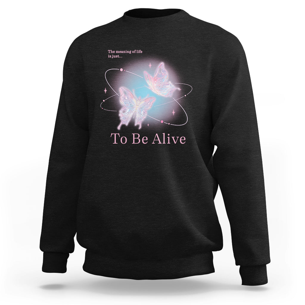 Motivational Mental Health Sweatshirt The Meaning Of Life Is Just To Be Alive Butterfly - Wonder Print Shop