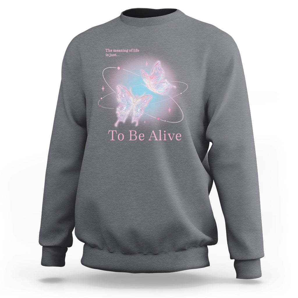 Motivational Mental Health Sweatshirt The Meaning Of Life Is Just To Be Alive Butterfly - Wonder Print Shop