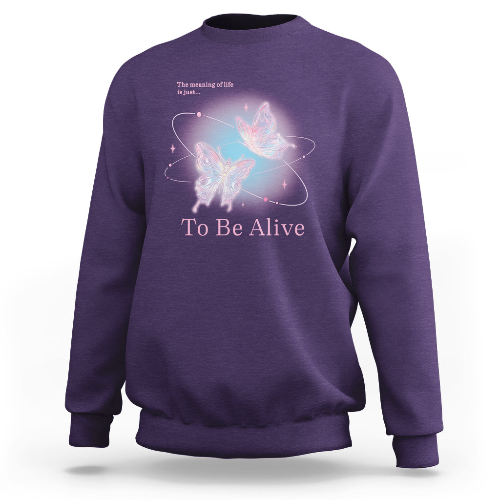 Motivational Mental Health Sweatshirt The Meaning Of Life Is Just To Be Alive Butterfly - Wonder Print Shop