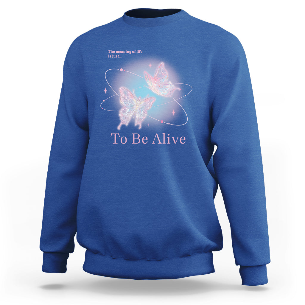 Motivational Mental Health Sweatshirt The Meaning Of Life Is Just To Be Alive Butterfly - Wonder Print Shop