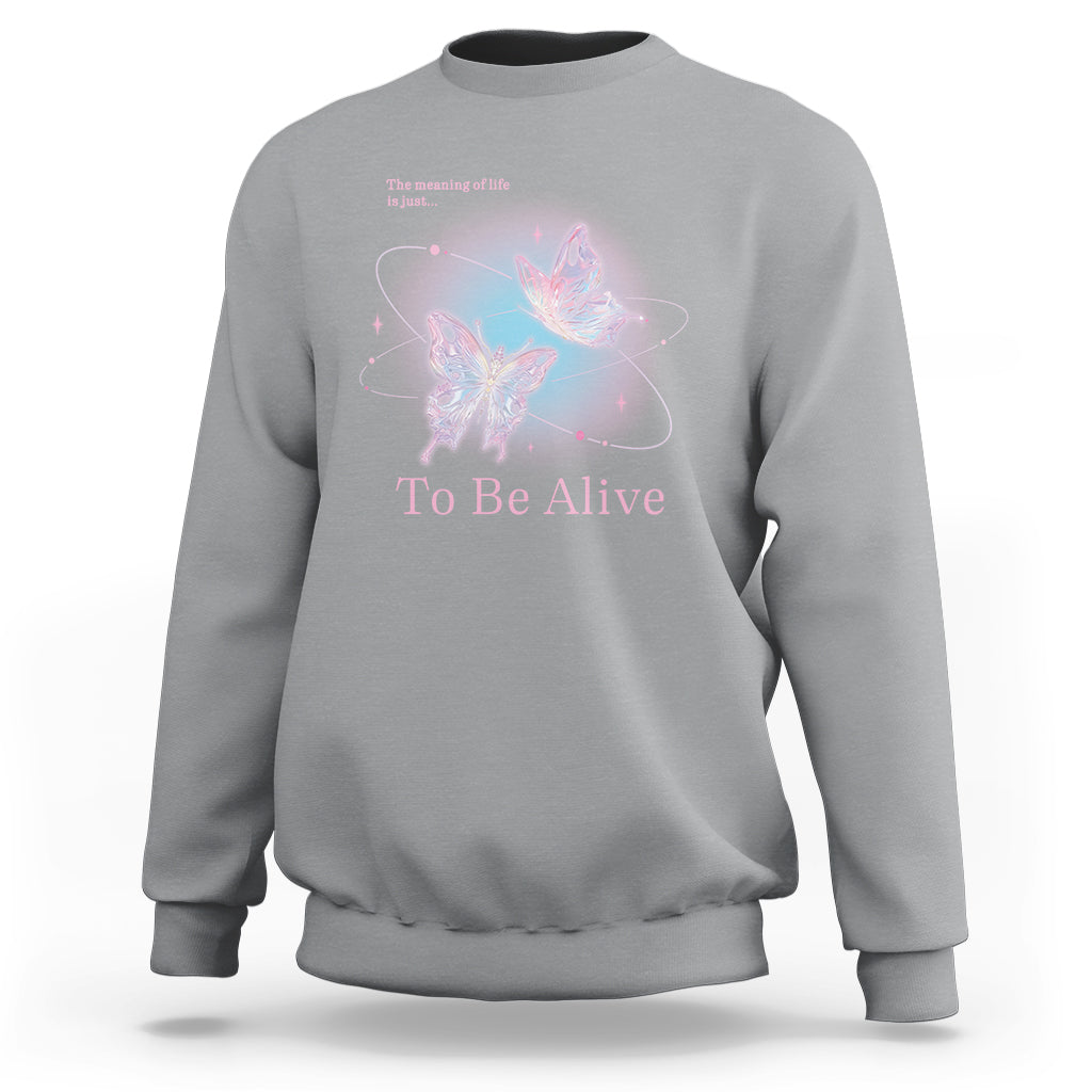 Motivational Mental Health Sweatshirt The Meaning Of Life Is Just To Be Alive Butterfly - Wonder Print Shop
