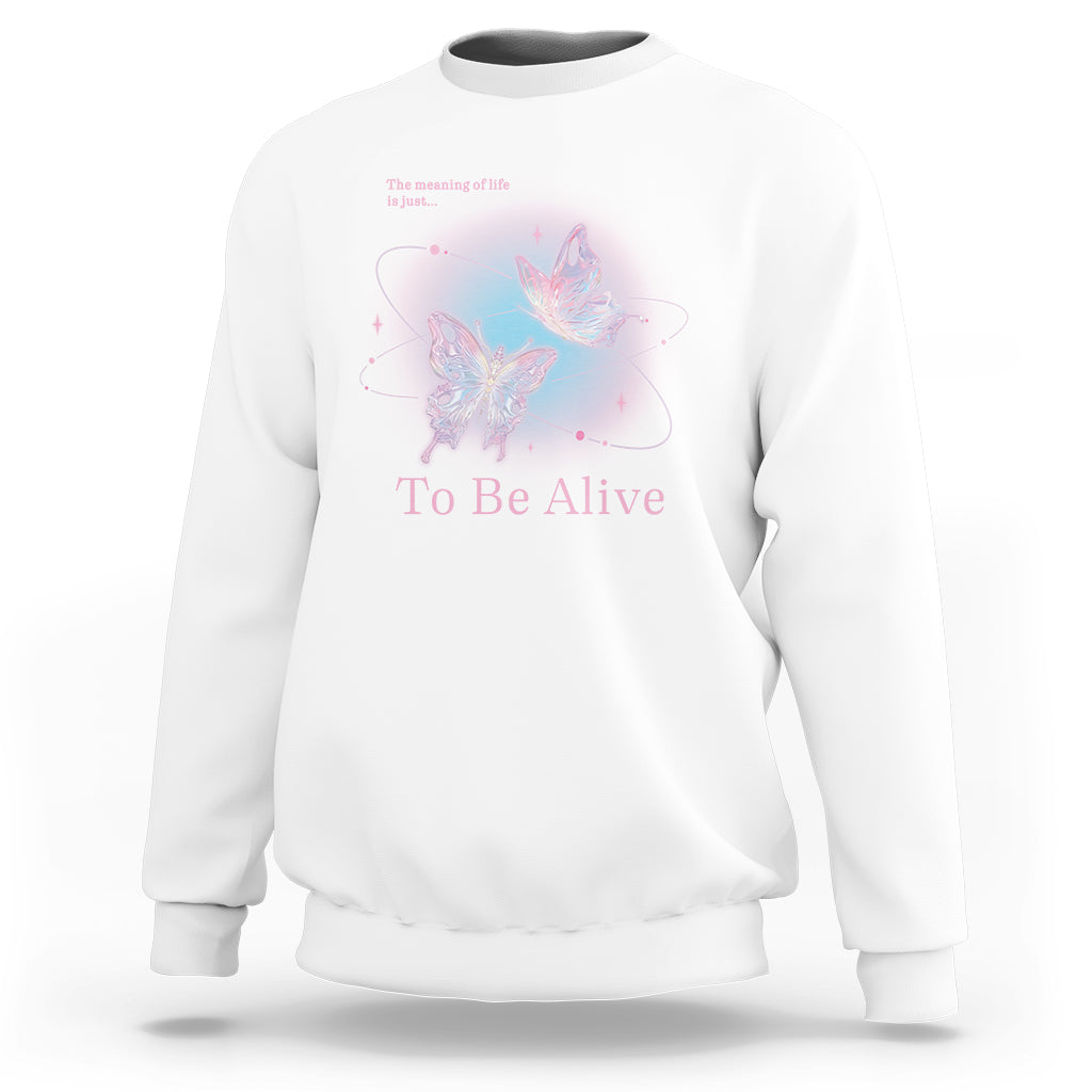 Motivational Mental Health Sweatshirt The Meaning Of Life Is Just To Be Alive Butterfly - Wonder Print Shop