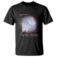 Motivational Mental Health T Shirt The Meaning Of Life Is Just To Be Alive Butterfly - Wonder Print Shop