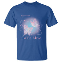 Motivational Mental Health T Shirt The Meaning Of Life Is Just To Be Alive Butterfly - Wonder Print Shop