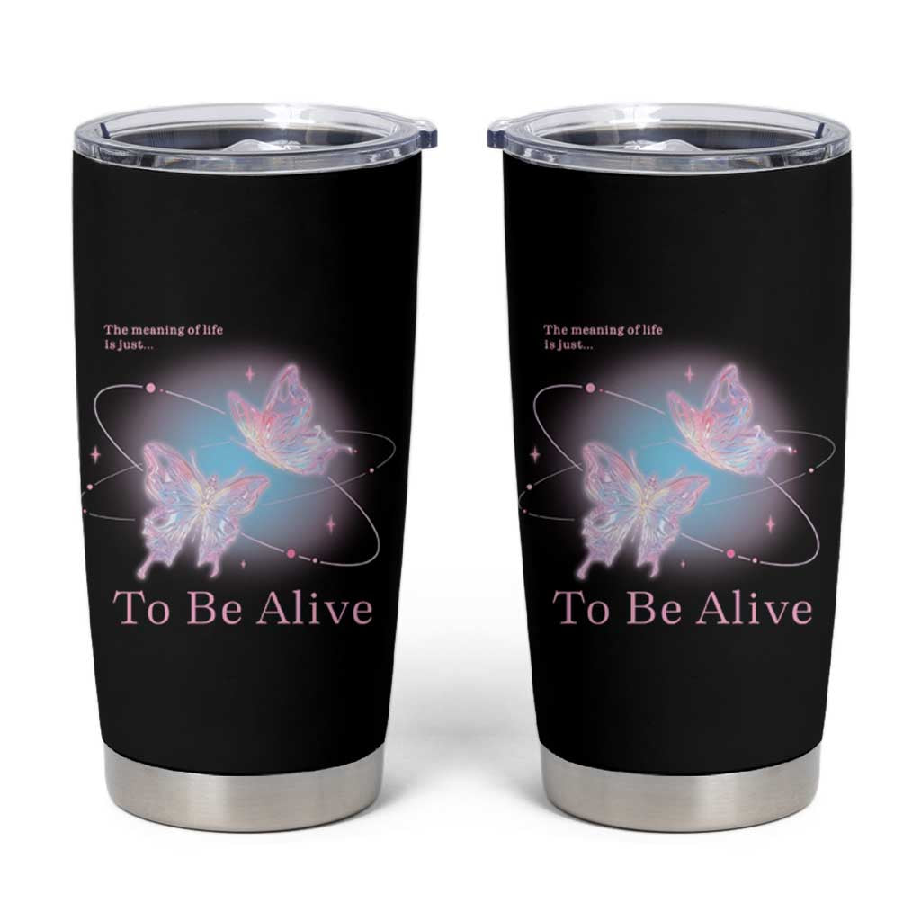 Motivational Mental Health Tumbler Cup The Meaning Of Life Is Just To Be Alive Butterfly