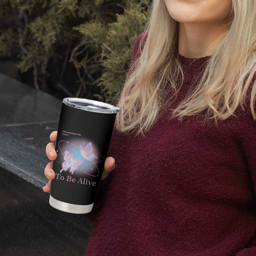 Motivational Mental Health Tumbler Cup The Meaning Of Life Is Just To Be Alive Butterfly