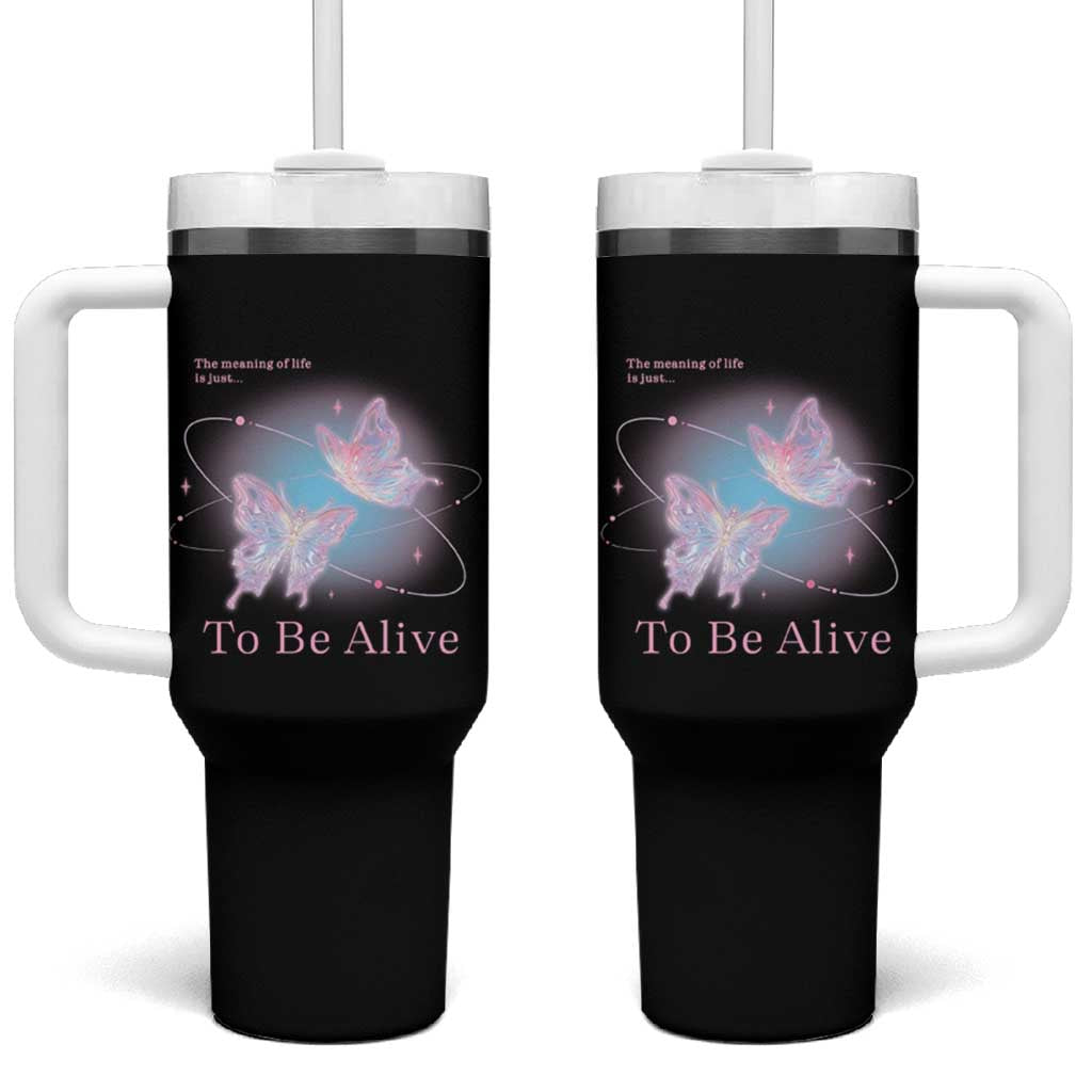 Motivational Mental Health Tumbler With Handle The Meaning Of Life Is Just To Be Alive Butterfly